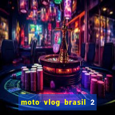 moto vlog brasil 2 dinheiro infinito